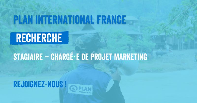 PLAN INTERNATIONAL FRANCE RECRUTE STAGIARE CHARGE DE PROJET MARKETING H/F