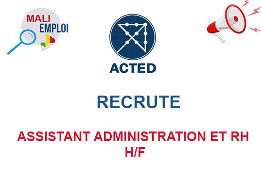 ACTED MALI RECRUTE ASSISTANT ADMINISTRATION ET RH H/F