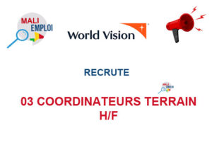 WORLD VISION MALI RECRUTE 03 COORDINATEURS TERRAIN H/F 03-COORD