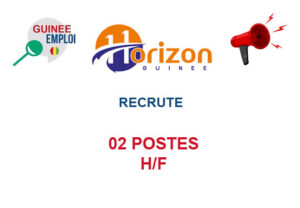 HORIZON GUINEE RECRUTE 02 POSTES H/F HORIZON GUINEE RECRUTE 02 POSTES H/F