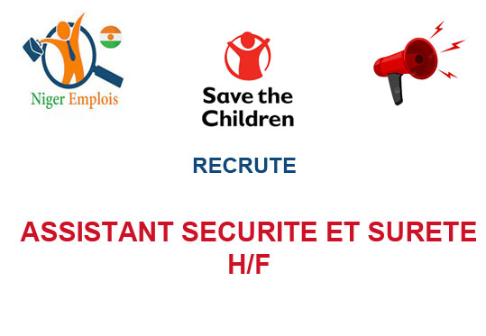 SAVE THE CHILDREN NIGER RECRUTE ASSISTANT SECURITE ET SURETE H/F