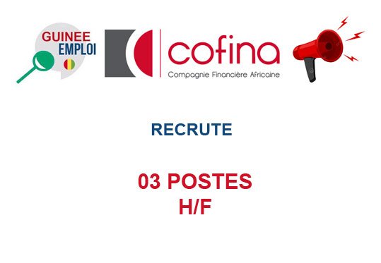 COFINA GUINEE RECRUTE 03 POSTES H/F