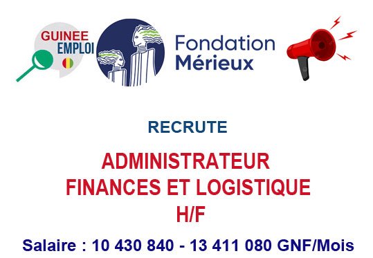 FONDATION MERIEUX RECRUTE ADMINISTRATEUR FINANCES ET LOGISTIQUE H/F