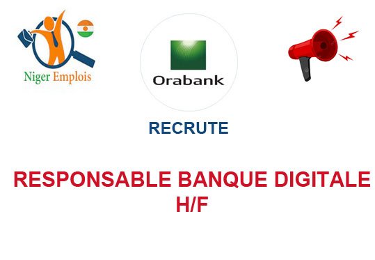 ORABANK NIGER RECRUTE RESPONSABLE BANQUE DIGITALE H/F