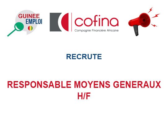 COFINA GUINEE RECRUTE RESPONSABLE MOYENS GENERAUX H/F