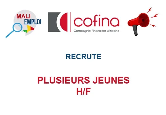 COFINA MALI RECRUTE PLUSIEURS JEUNES H/F